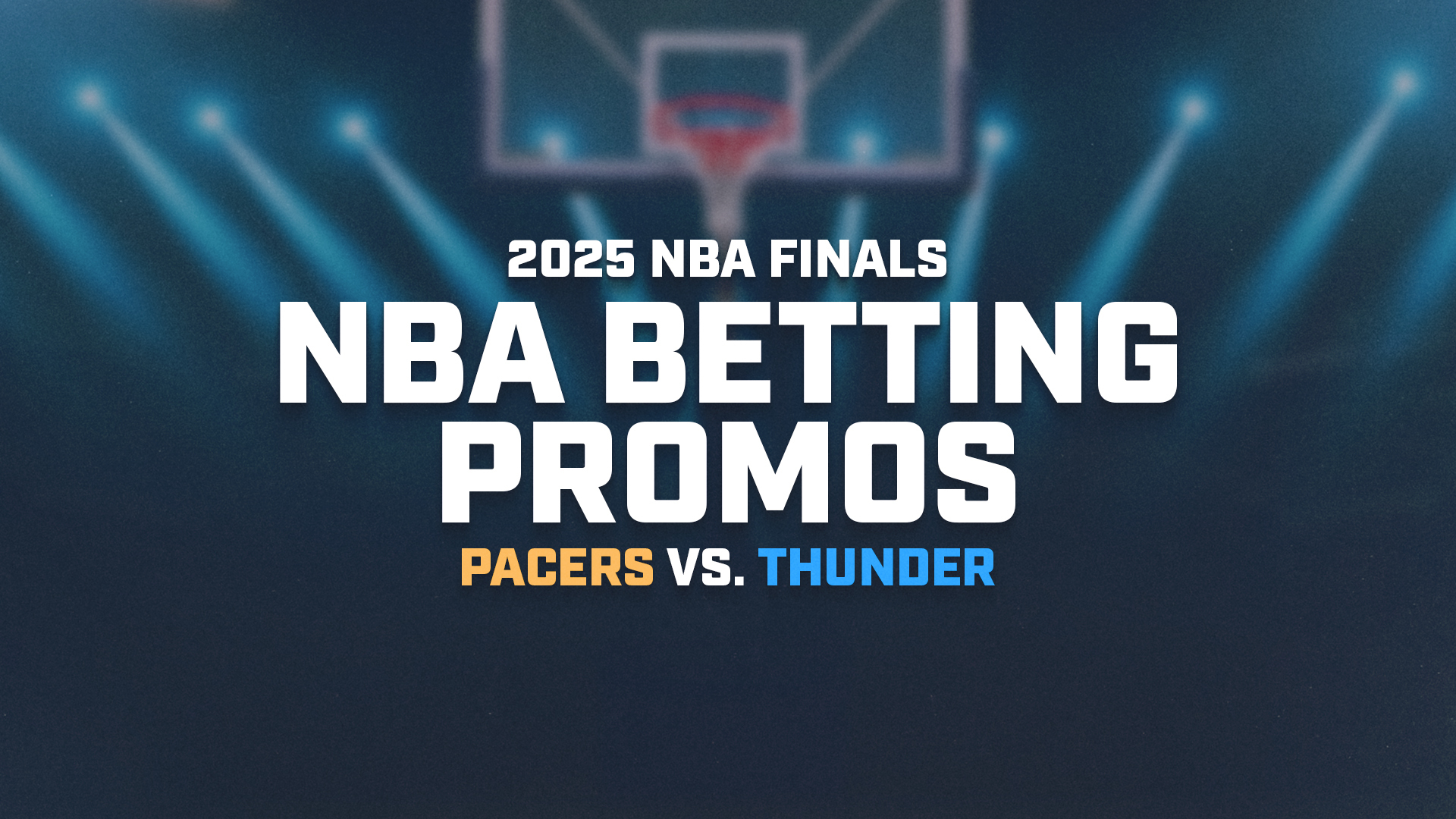 Indiana Betting Promos for Pacers vs. Thunder NBA Finals Today: Claim $3,510 in Bonuses for Game 1 article feature image